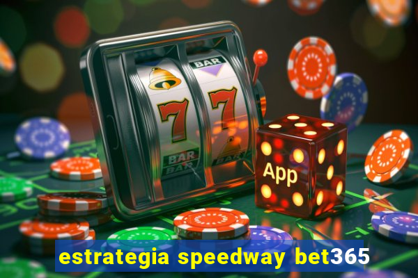 estrategia speedway bet365